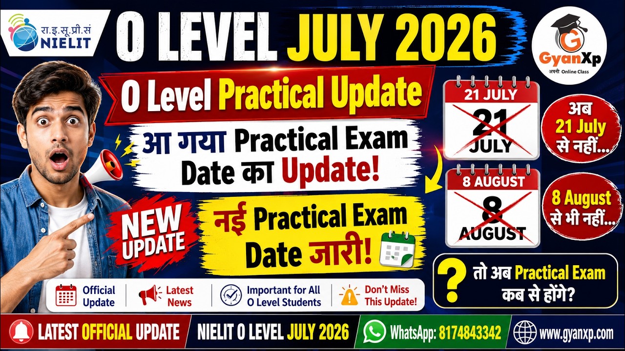🚨 O Level July 2026 Practical Exam New Date Released | अब 28 July से होंगे Practical Exam | GyanXp