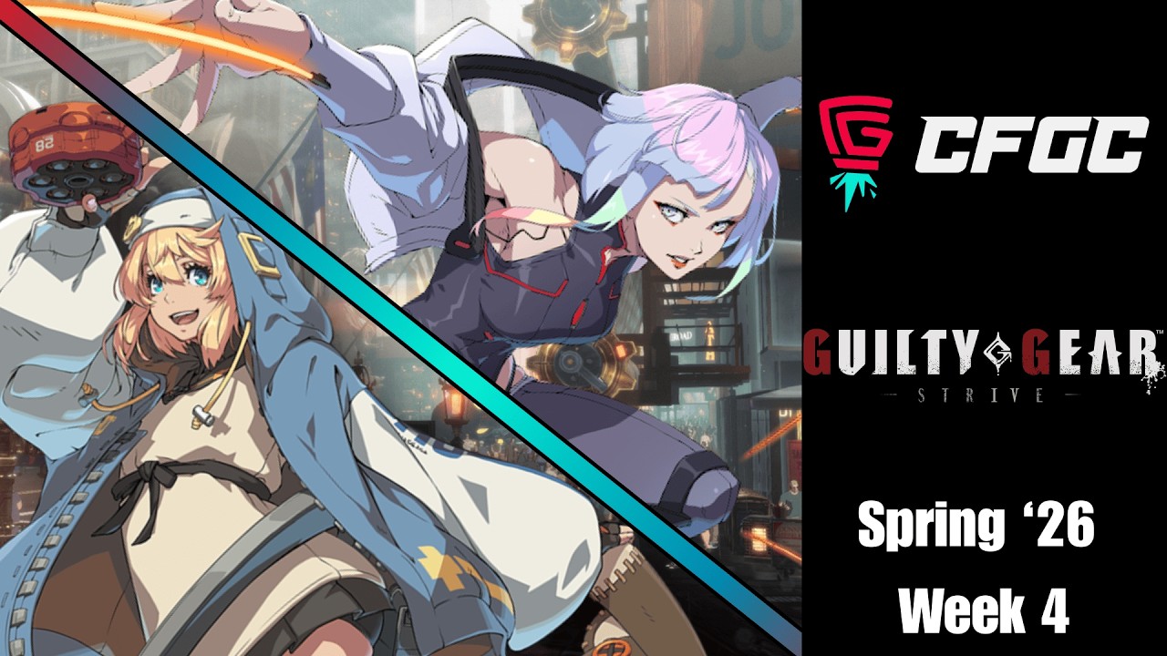 CFGC | Guilty Gear Strive Spring 2026 Week 4 (Seeding Phase)