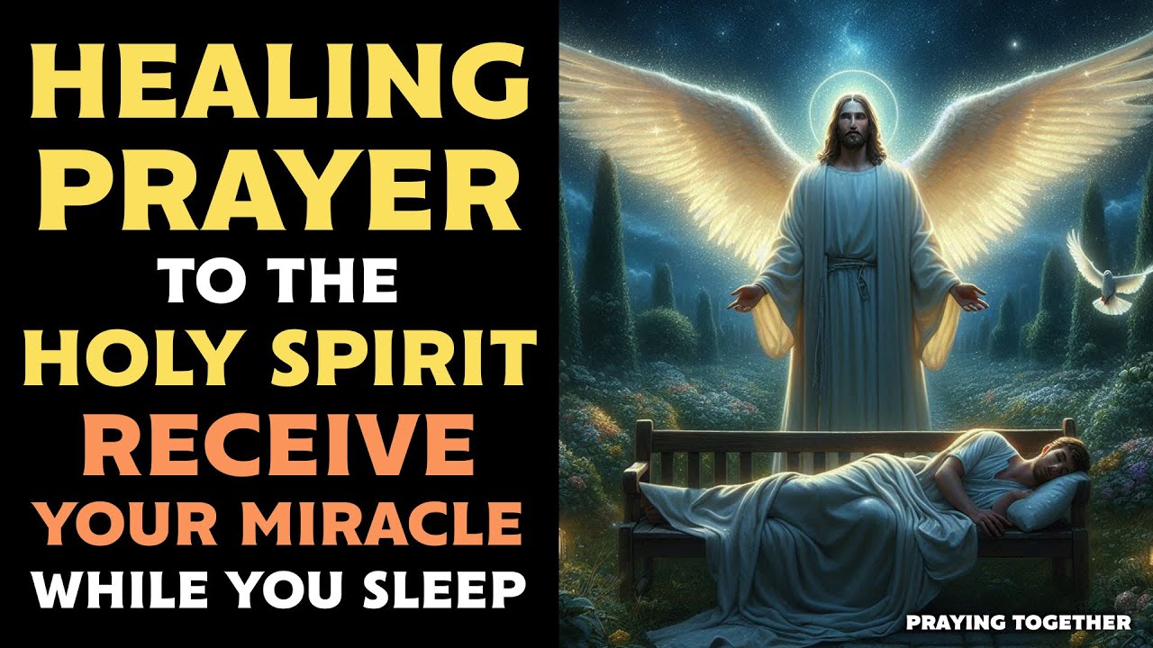 🕊 HEALING PRAYER TO THE HOLY SPIRIT – RECEIVE YOUR MIRACLE WHILE YOU SLEEP TONIGHT 🙌🌙