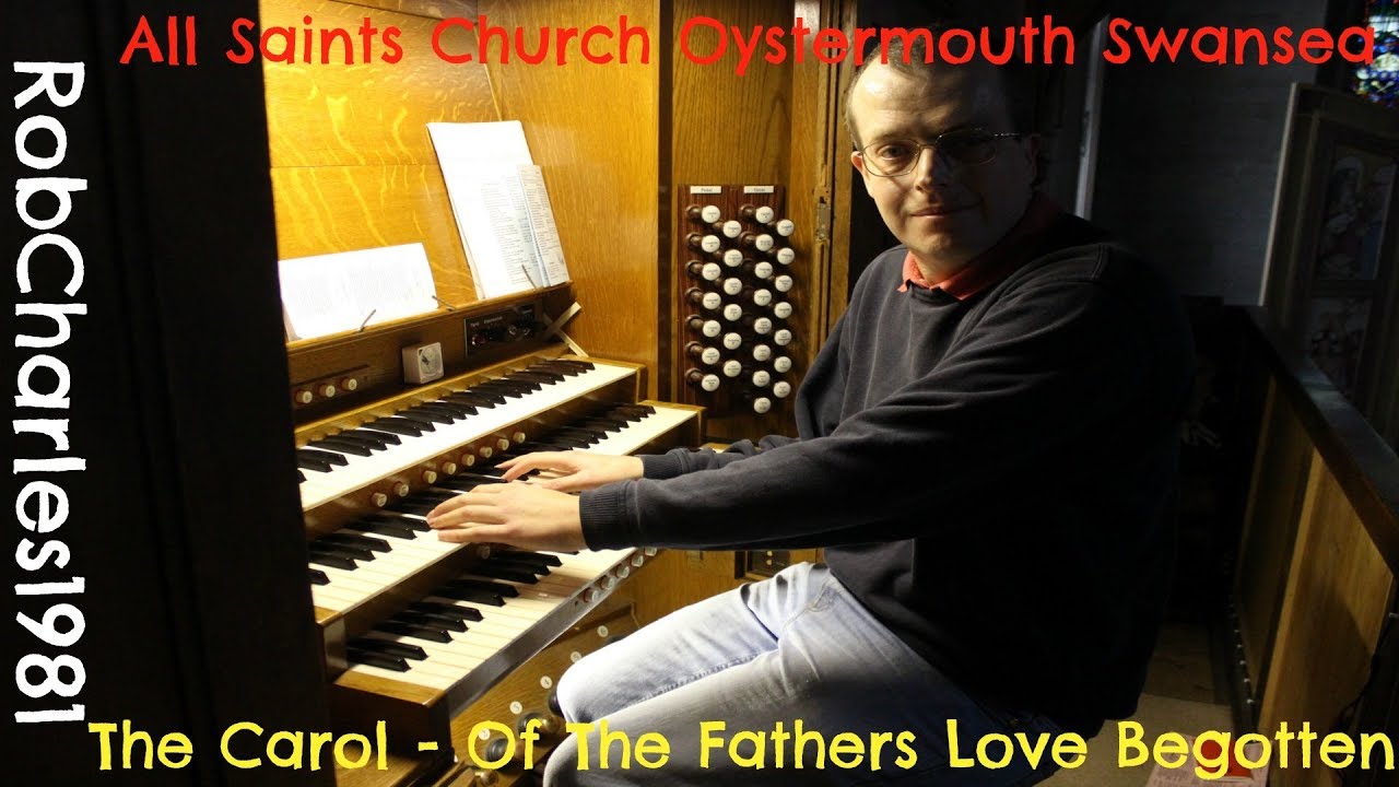 Of The Fathers Love Begotten - All Saints Church Oystermouth Swansea