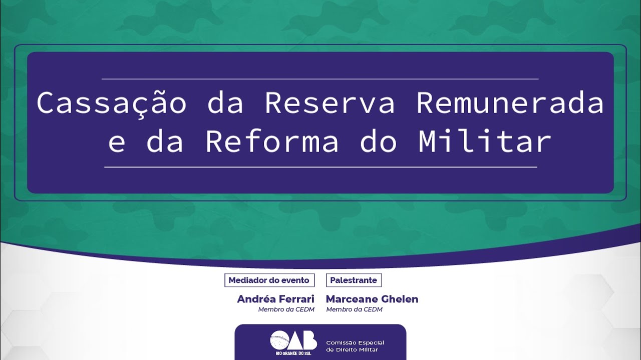 Cassação da reserva remunerada e reforma do militar | CEDM | OAB/RS