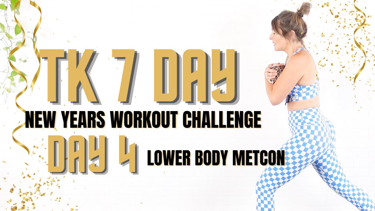 TK 7 Day NY Workout Challenge Day 4  Lower Body METCON