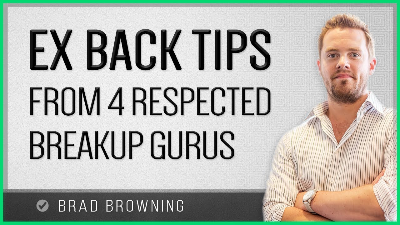Ex Back Tips:  4 Breakup Experts Reveal Their Best Tactics (MUST WATCH!)