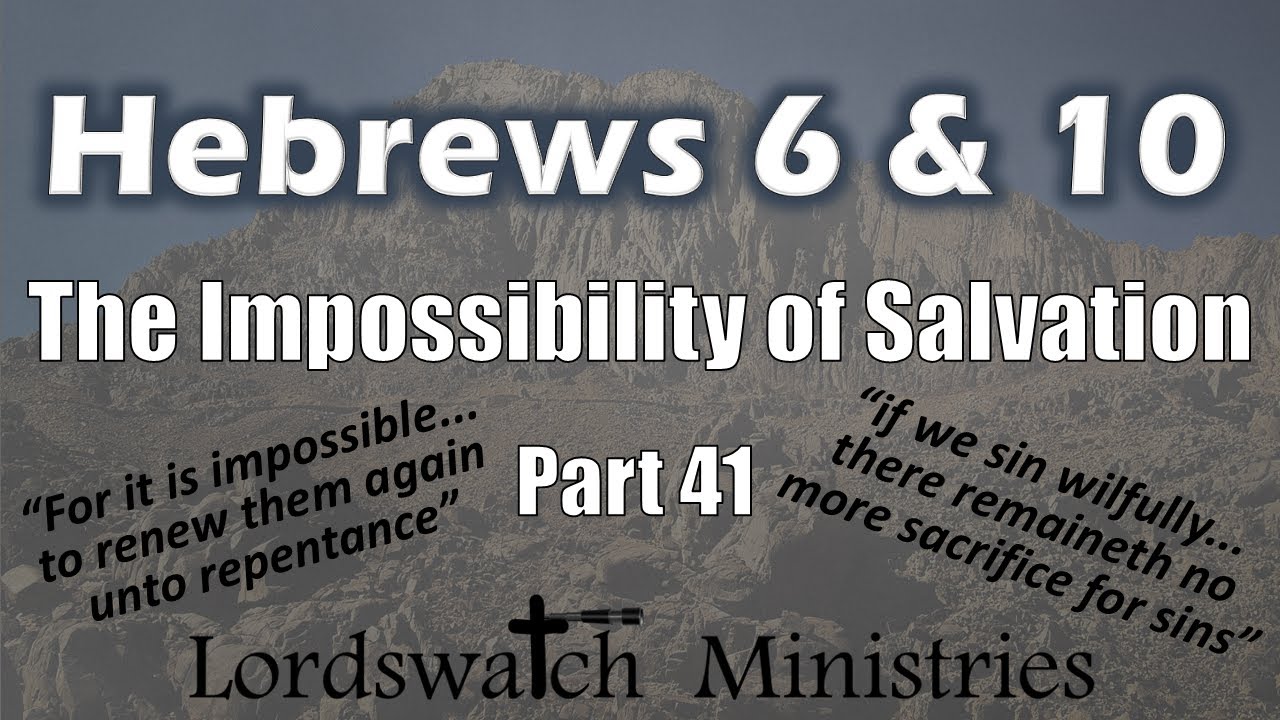 Hebrews 6 & 10 - The Impossibility of Salvation - Part 41
