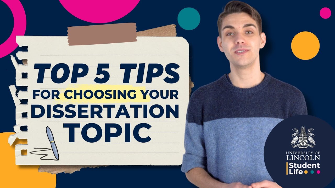 TOP 5 TIPS FOR CHOOSING YOUR DISSERTATION TOPIC | University of Lincoln