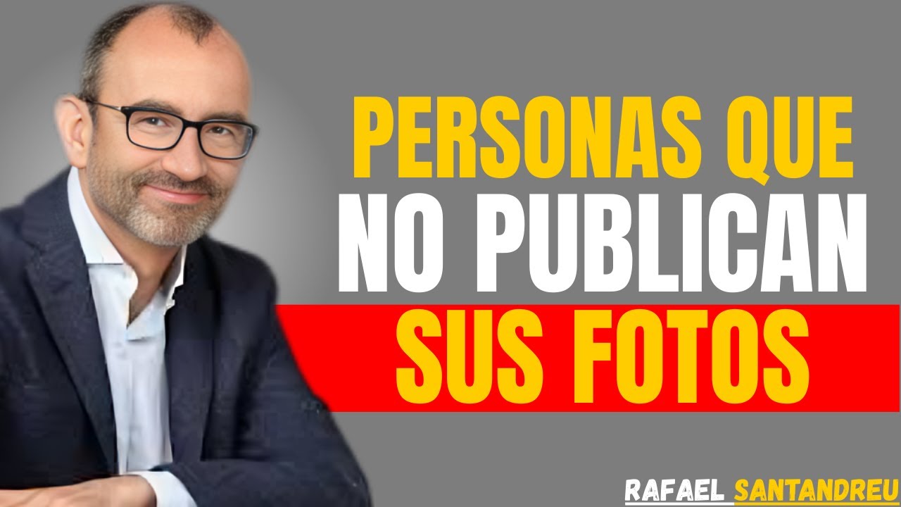 PSICOLOGÍA DE LAS PERSONAS QUE NO PUBLICAN FOTOS EN REDES SOCIALES | RAFAEL SANTANDREU