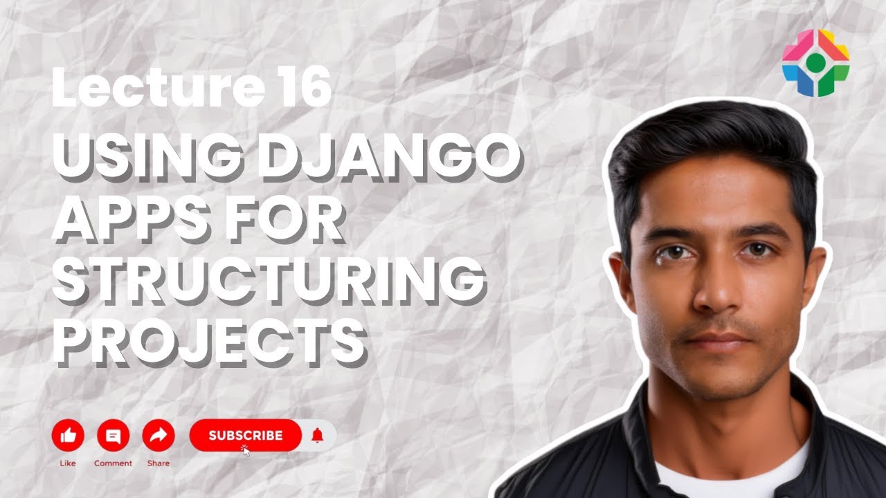 Lecture 16: Using Django Apps for Structuring Projects: Modularizing Your Application