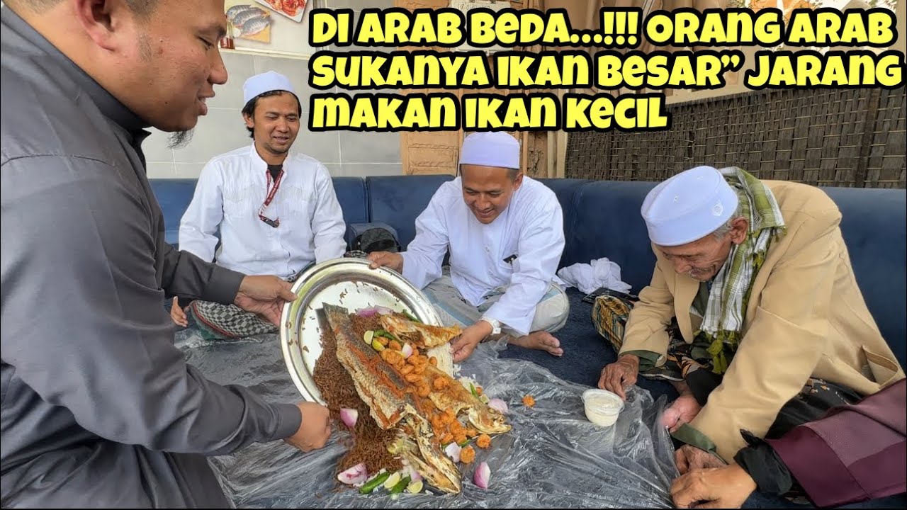 DI ARAB BEDA…!!! ORANG ARAB SUKANYA IKAN BESAR” JARANG MAKAN IKAN KECIL