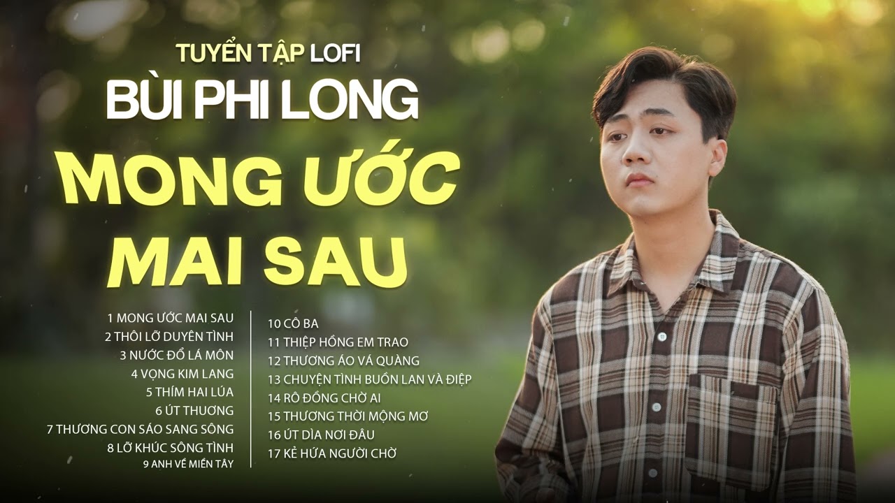Tuyển Tập: Bùi Phi Long | Lofi Chill | Mong Ước Mai Sau, Thôi Lỡ Duyên Tình, Nước Đổ Lá Môn...