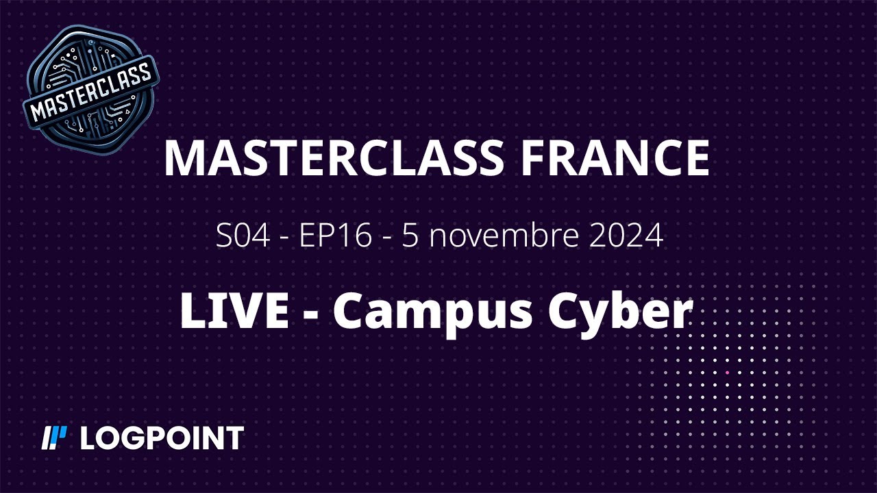 Logpoint France - Masterclass Live at Campus Cyber Paris