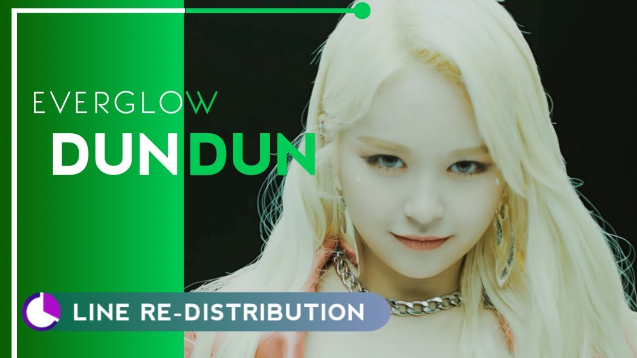 How should EVERGLOW sing DUN DUN ( Line Re-Distribution )