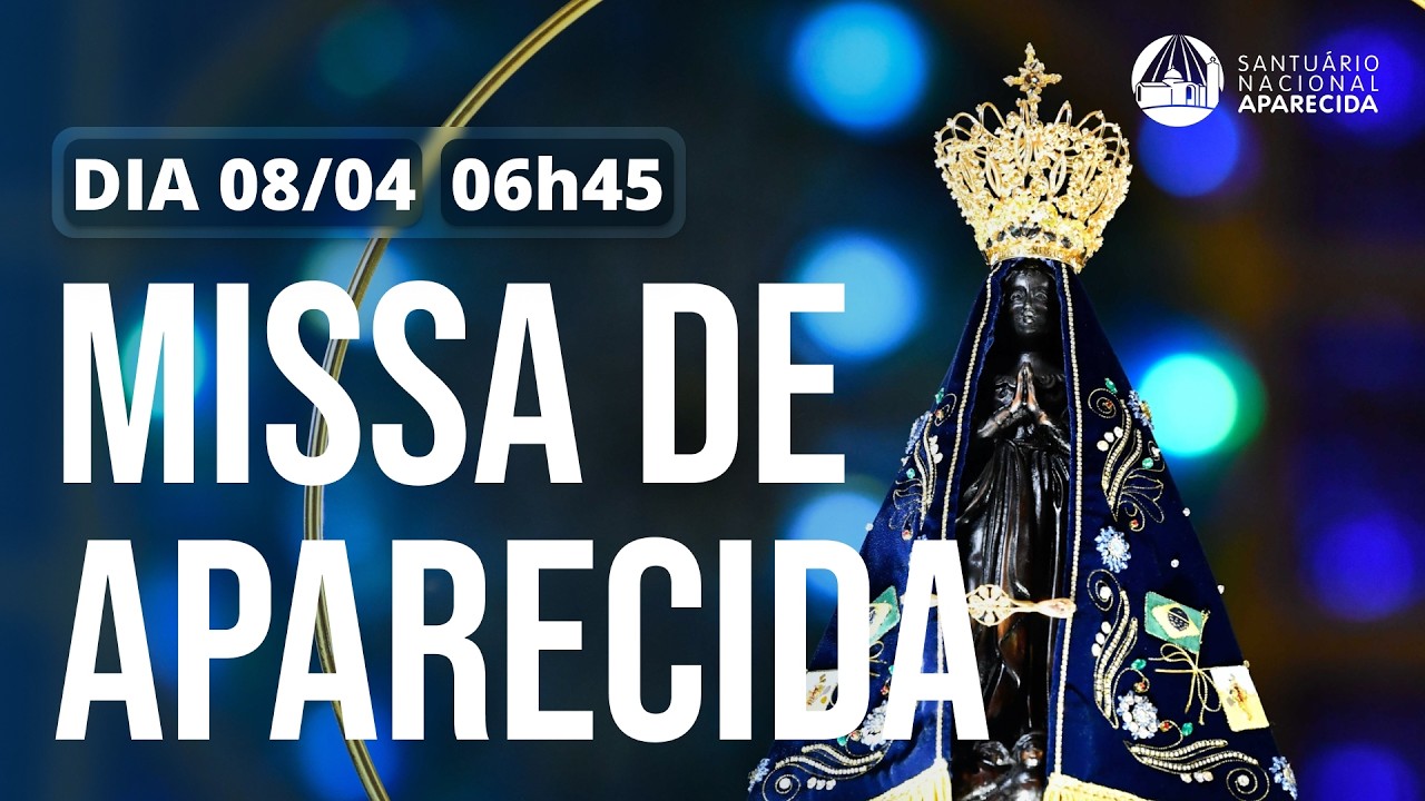 Missa de Aparecida 06h45 | Santu&aacute;rio Nacional de Aparecida 08/04/2026