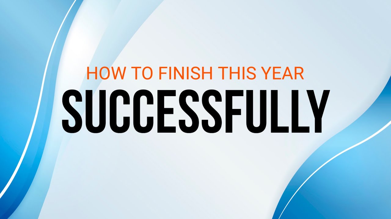 HOW TO FINISH THE YEAR SUCCESSFUL 19/10/2025