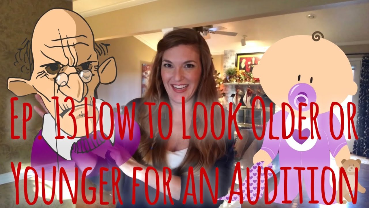 How to audition for a character that is younger or older than you are and NAIL IT!