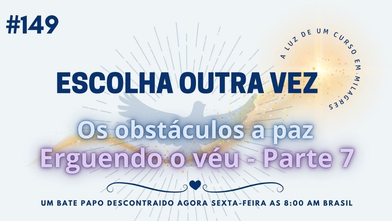#149 - Os obstáculos a paz  - Erguendo o véu - Parte 7 #ucem