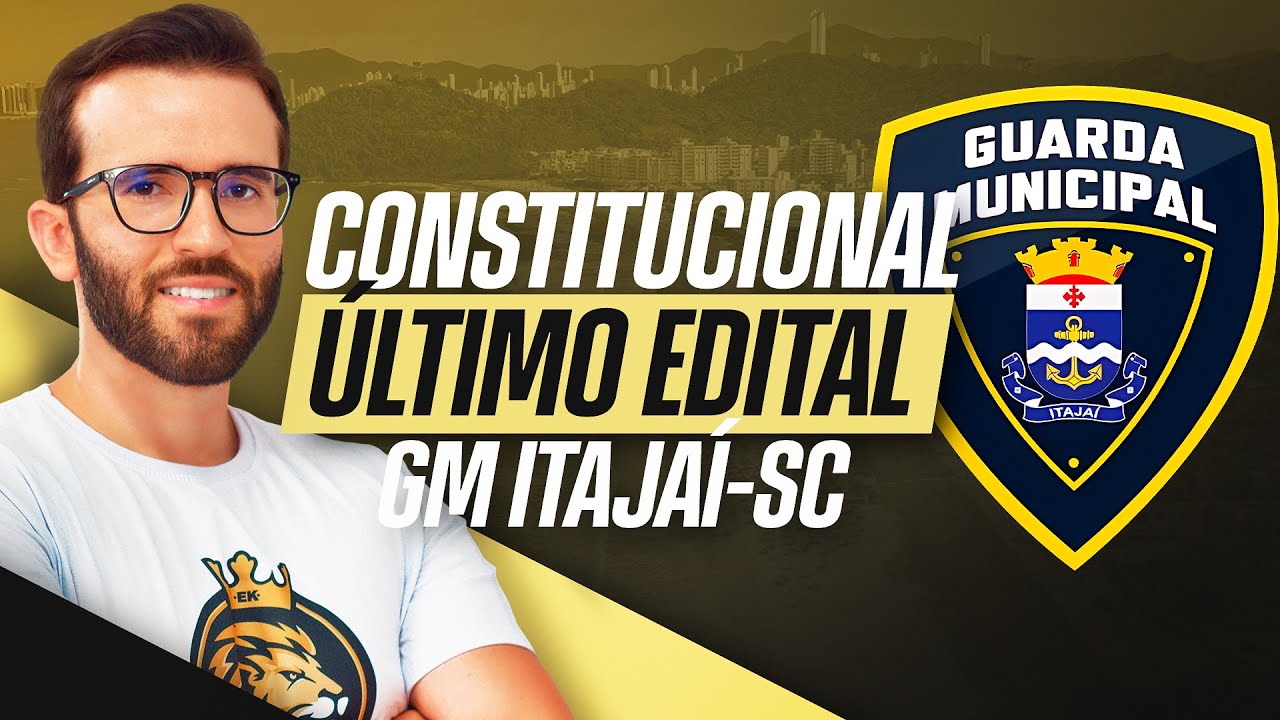 🔴 GUARDA MUNICIPAL DE ITAJAÍ-SC | ANÁLISE DE DIREITO CONSTITUCIONAL DO ÚLTIMO EDITAL