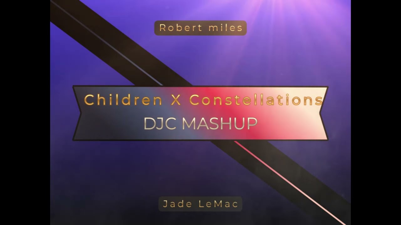 Children X Constellations - (DJC Mashup)