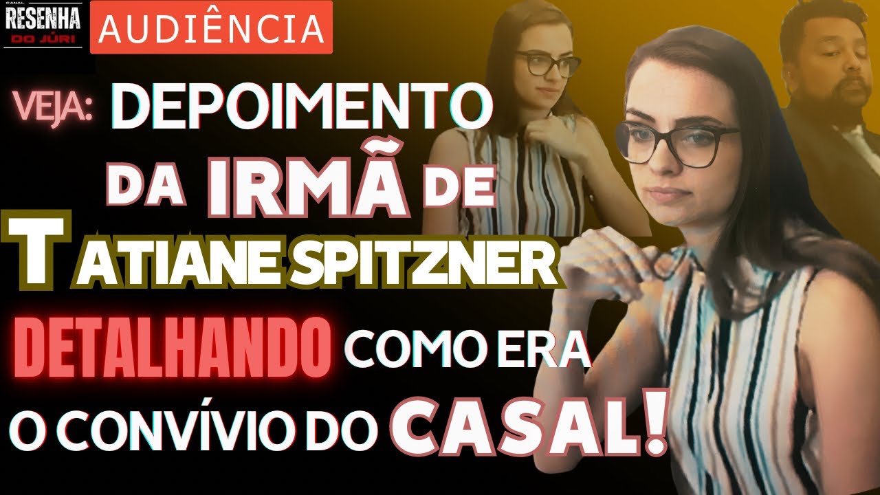 🟥AUDIÊNCIA🟥Veja DEPOIMENTO prestado pela irmã de Tatiane, trazendo detalhes da convivência do CASAL