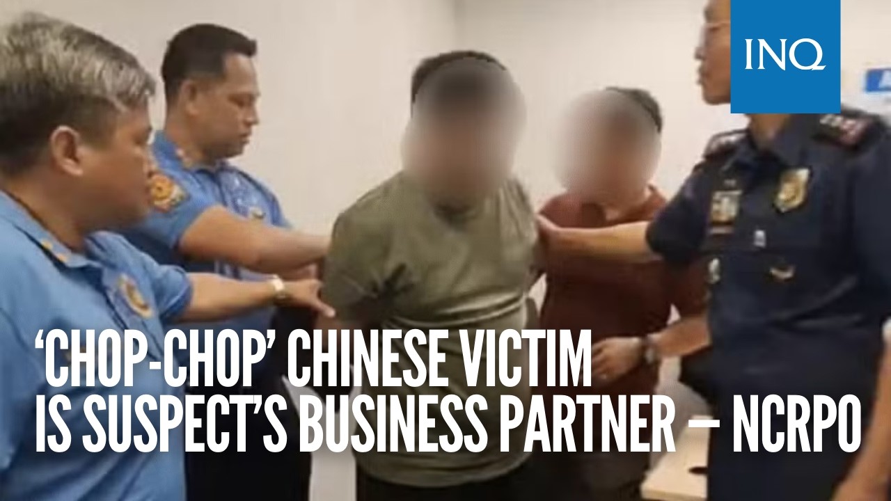 ‘Chop-chop’ Chinese victim is suspect’s business partner — NCRPO