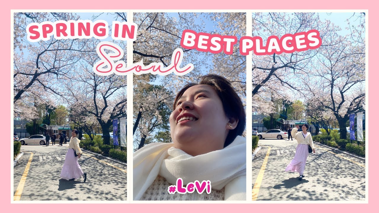 Seoul in Spring - Beautiful Places You Must Visit