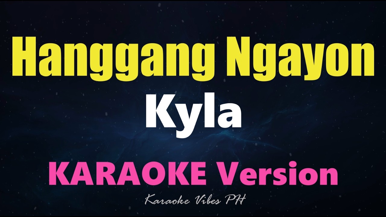 HANGGANG NGAYON - Kyla (Karaoke Version)