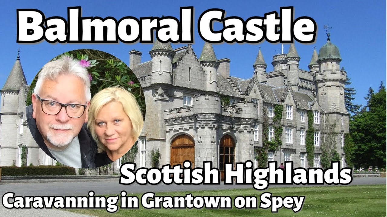 Balmoral Castle - Arriving in the Scottish Highlands - Stay at Grantown on Spey Caravan Park.