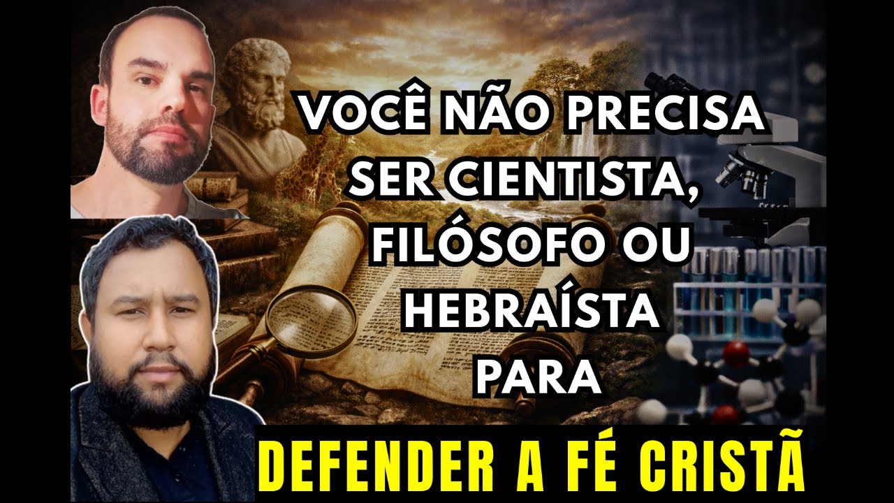 Apologética Cristã: Você Não Precisa Ser Cientista, Filósofo ou Hebraísta para Defender a Fé Cristã