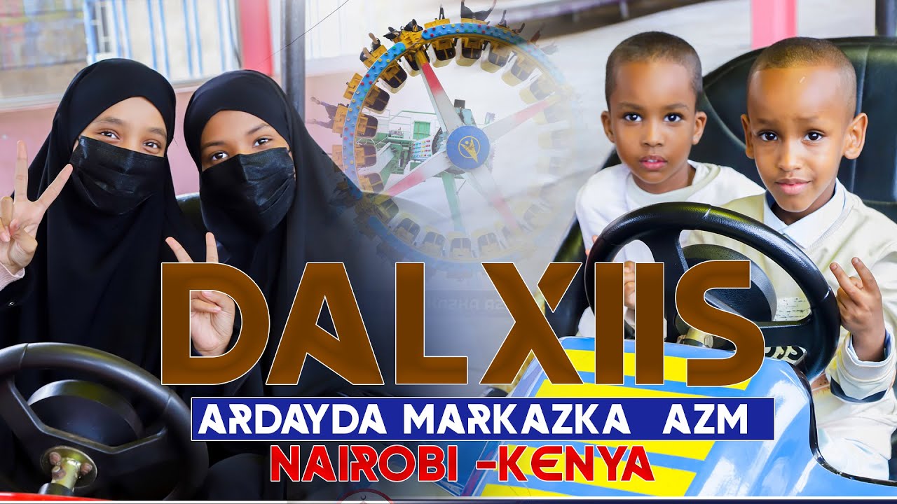 DALXIISKA ARDAYDA MARKAZKA AZM EDUCATION CENTER NAIROBI -KENYA