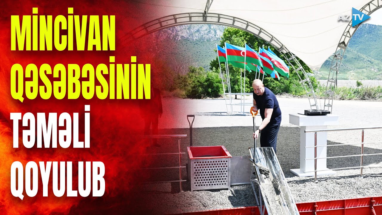 Prezident İlham Əliyev Zəngilan rayonunun Mincivan qəsəbəsinin təməlini qoyub