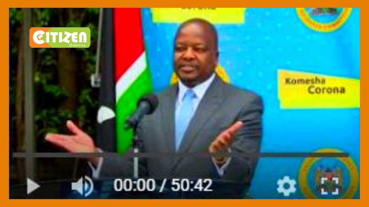 Health CS Mutahi Kagwe full speech on COVID-19 situation in the country