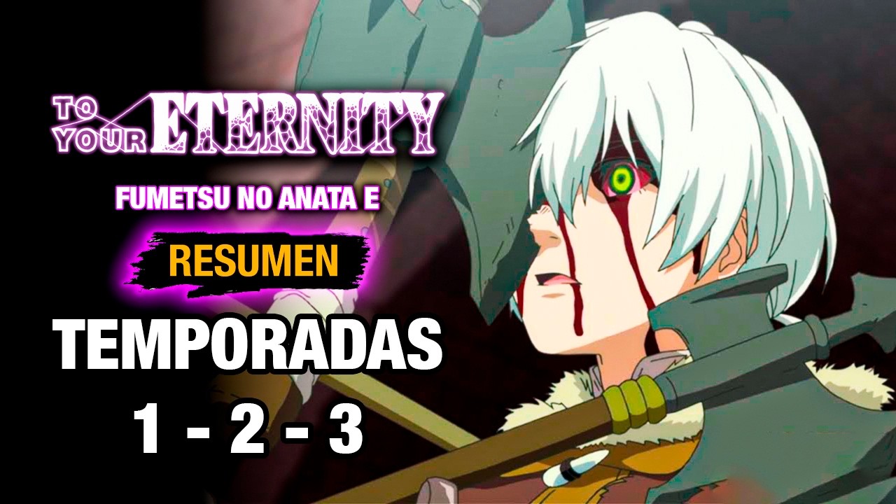 🌟FUMETSU NO ANATA E (To Your Eternity) [RESUMEN COMPLETO] TEMPORADAS 1; 2 y 3 | RESUMEN DE ANIME