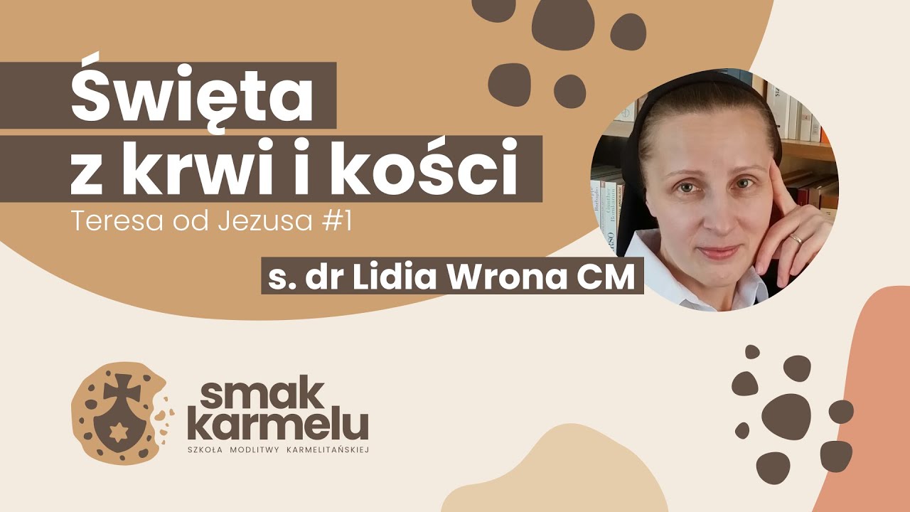 Święta z krwi i kości - s. dr Lidia Wrona CM (Smak Karmelu | Teresa od Jezusa #1)