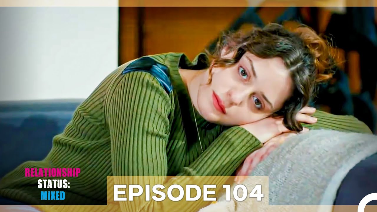 Relationship Status: Mixed Episode 104