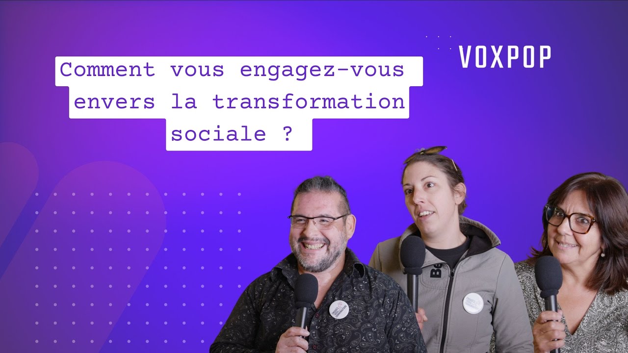 VOX POP : transformation sociale