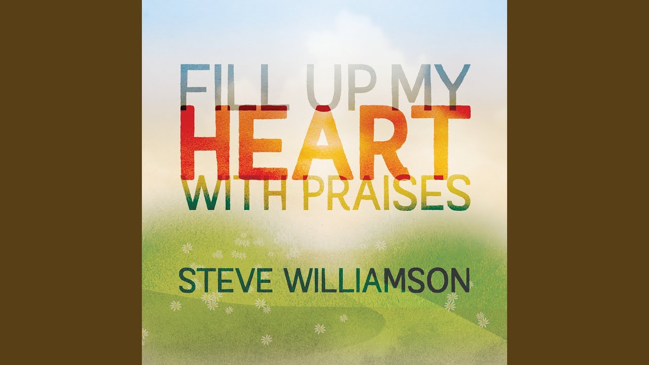 Fill up My Heart With Praises