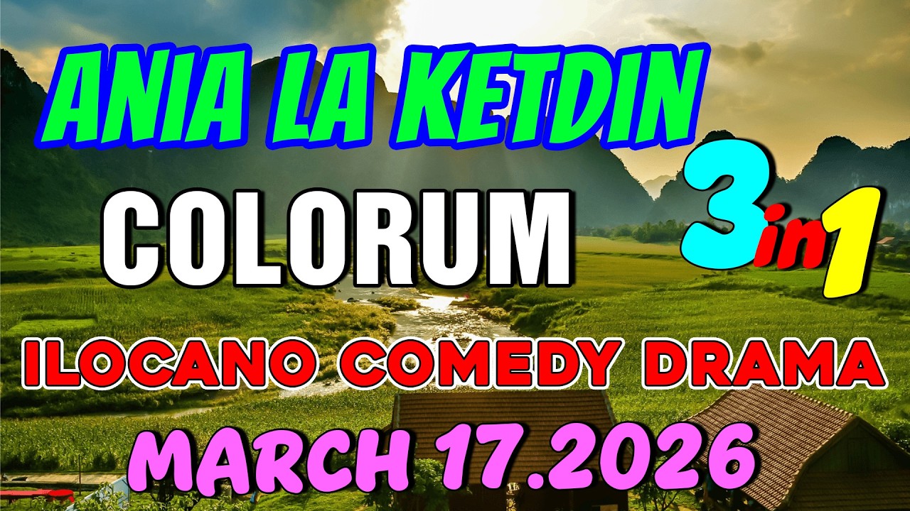 COLORUM | ANIA LA KETDIN 3in1 #71 | Ilocano comedy drama | March 17.2026