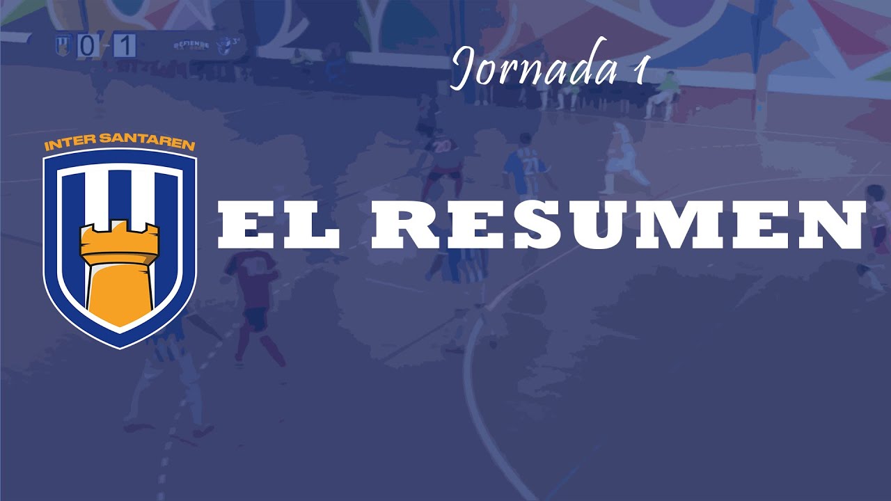EL RESUMEN DE LA JORNADA 1 | C.D. INTER SANTAREN-DXT10