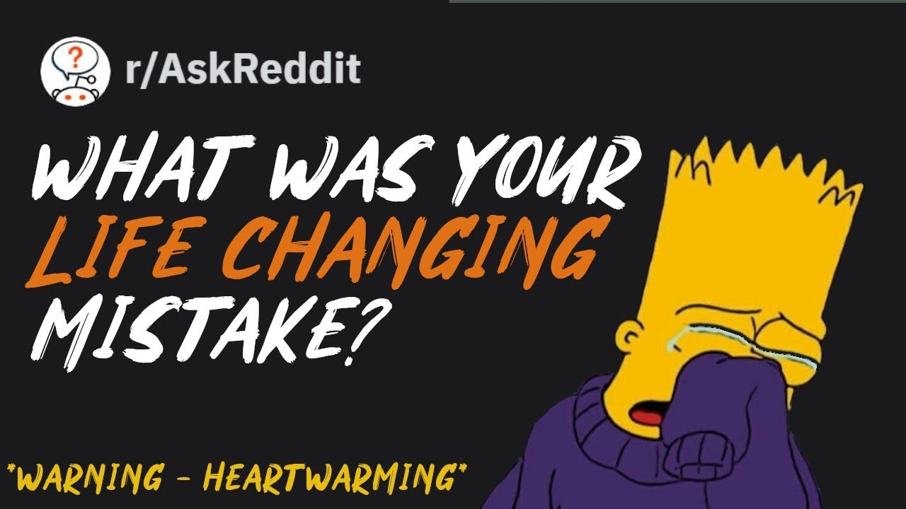 What was a life changing mistake you made? (r/askreddit)