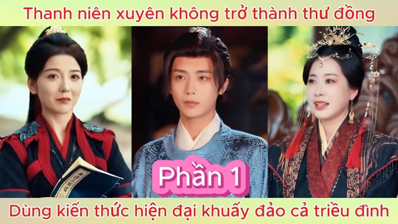Thanh niên xuyên không trở thành thư đồng, dùng kiến thức hiện đại khuấy đảo cả triều đình - Phần 1.