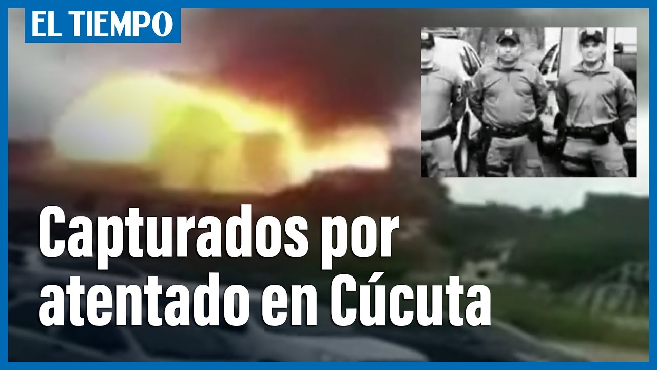 A la cárcel los 6 supuestos responsables del atentado en Cúcuta | El Tiempo