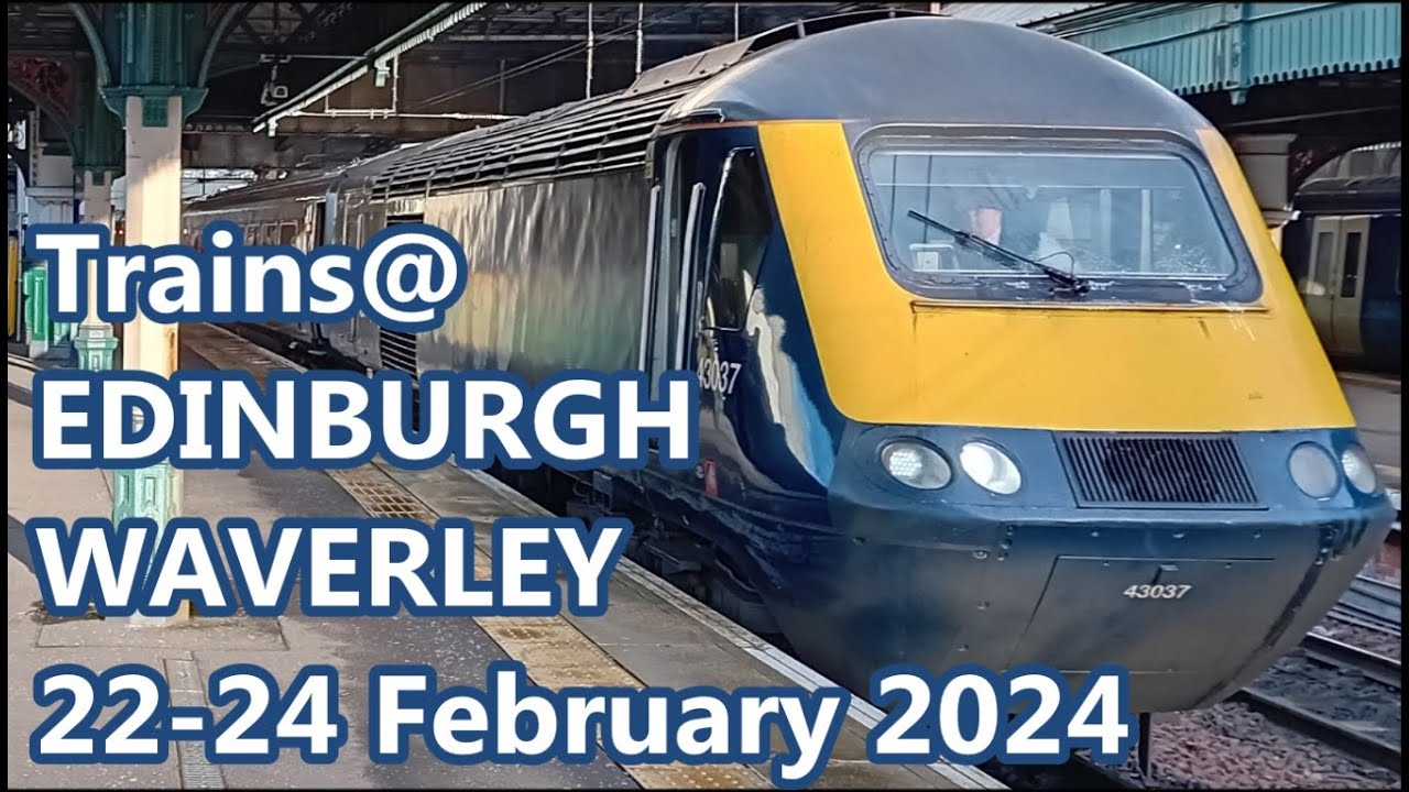 Trains @ Edinburgh Waverley - 22nd-24th February 2024