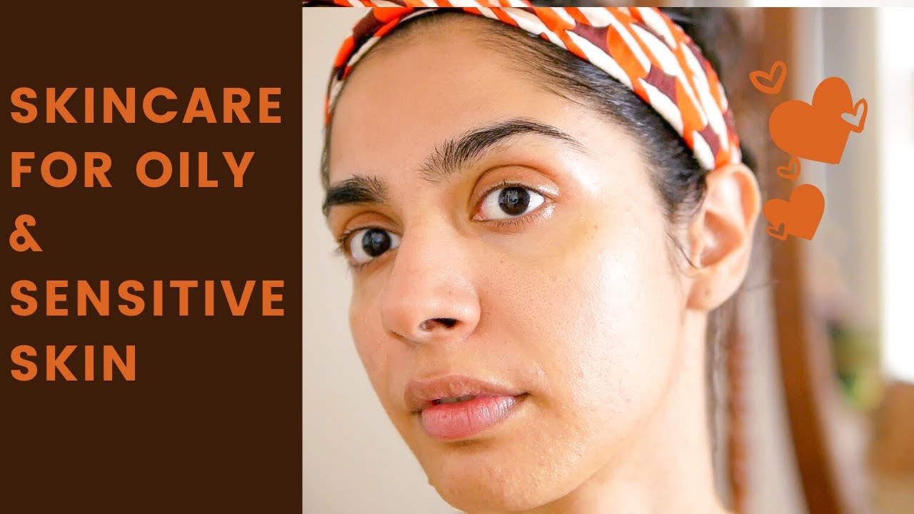 Skincare for Sensitive & Oily Skin