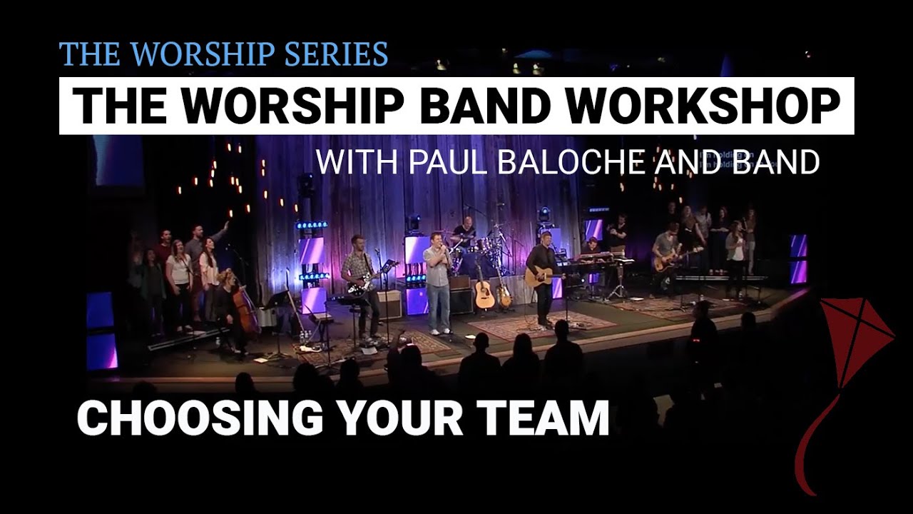 Worship Band Workshop - Choosing Your Team | Paul Baloche