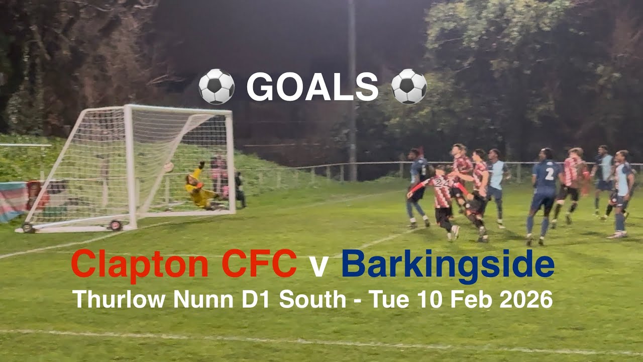 ⚽️ Clapton CFC 🔴♈️🔵 Barkingside FC - Thurlow Nunn D1 South [Tue10Feb26] GOALS