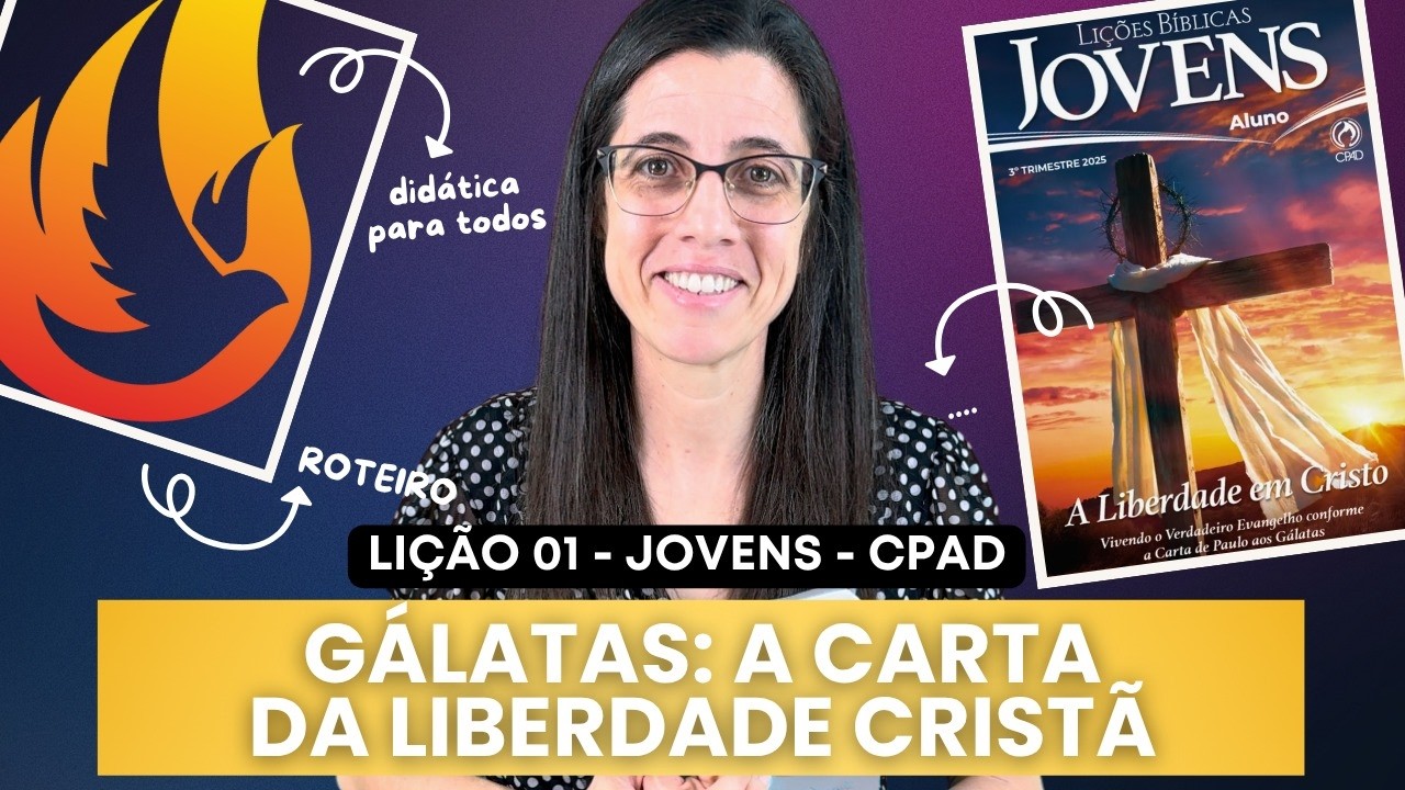 EBD Jovens Lição 1 GÁLATAS: A CARTA DA LIBERDADE CRISTÃ – 6 de Julho de 2025