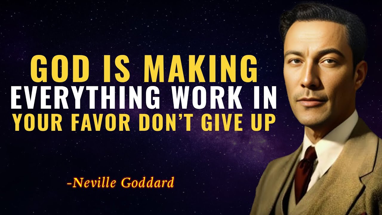 God Is Making Everything Work in Your Favor — Don’t Give Up - NEVILLE GODDARD