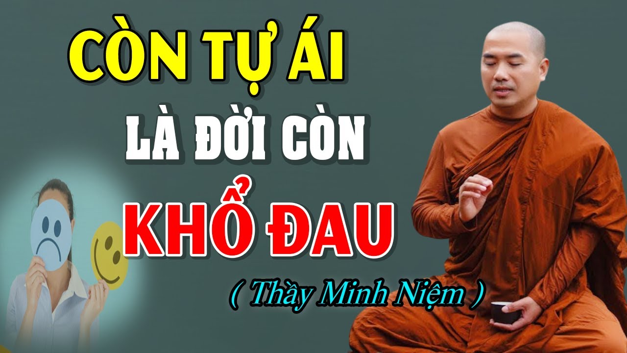 BỚT TỰ ÁI SẼ BỚT KHỔ ĐAU - Buông Bỏ Tự Ái Để Đời Bớt Khổ | Thầy Minh Niệm