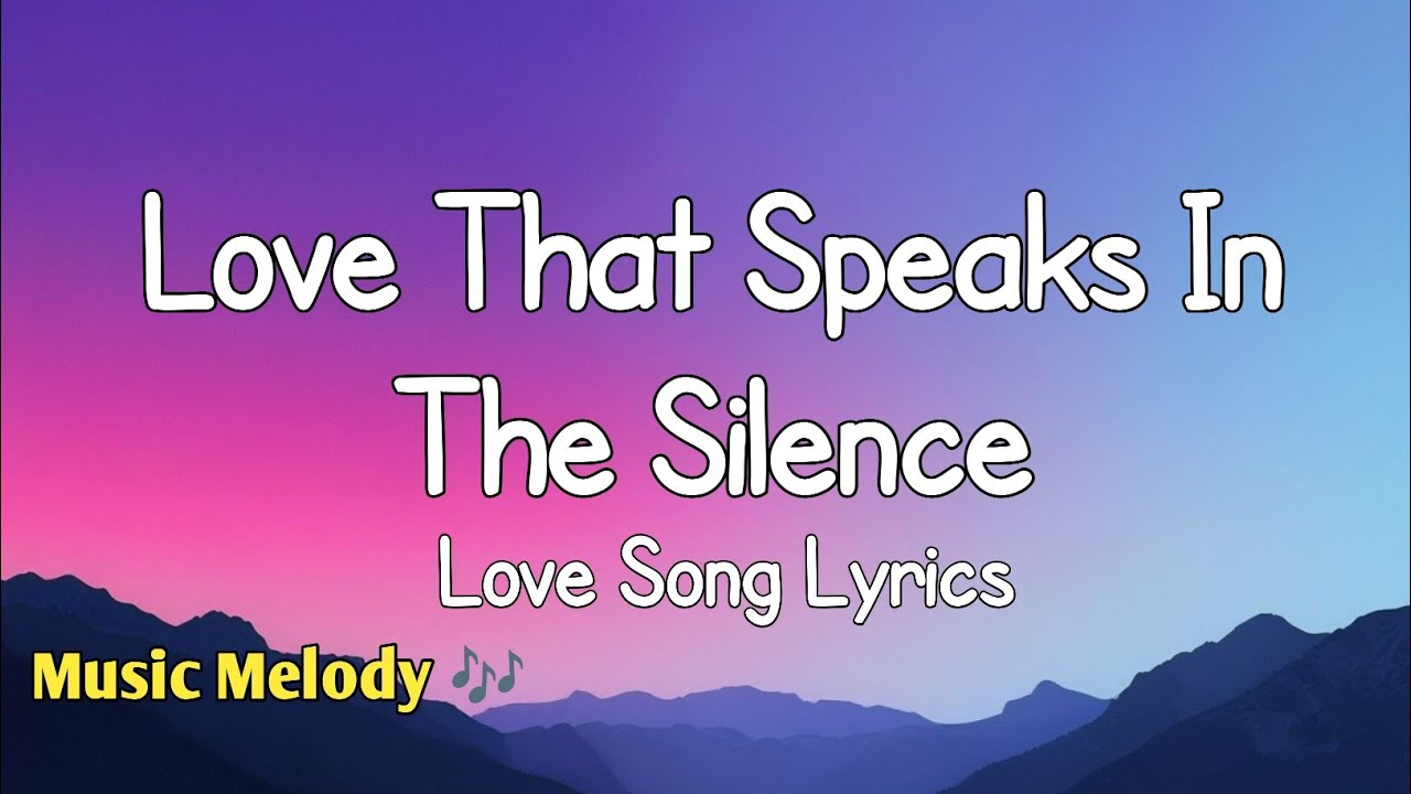 Love That Speaks In The Silence - Love Song (Lyrics) 😚