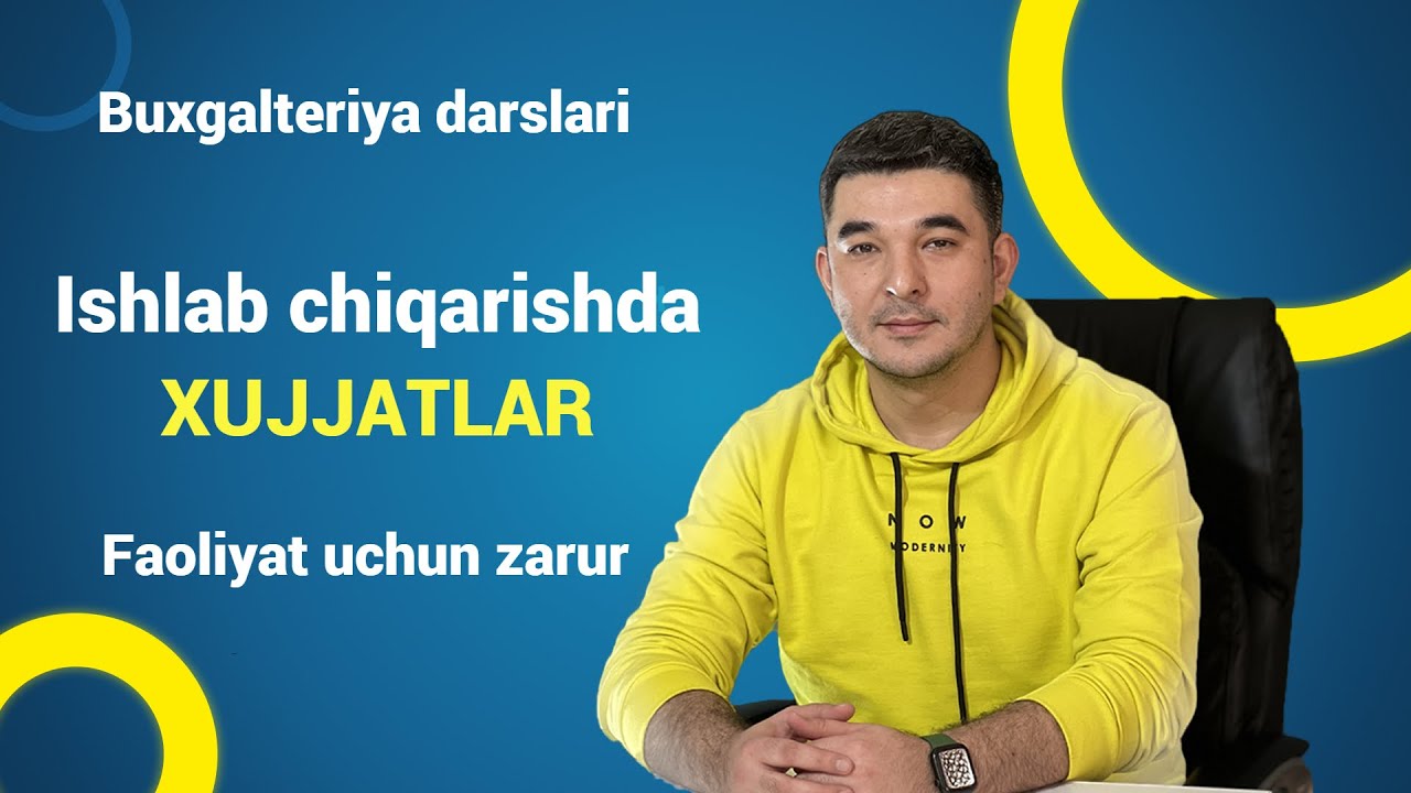 Buxgalteriya darslari: Ishlab chiqarishda kerakli bo'ladigan asosiy xujjatlar