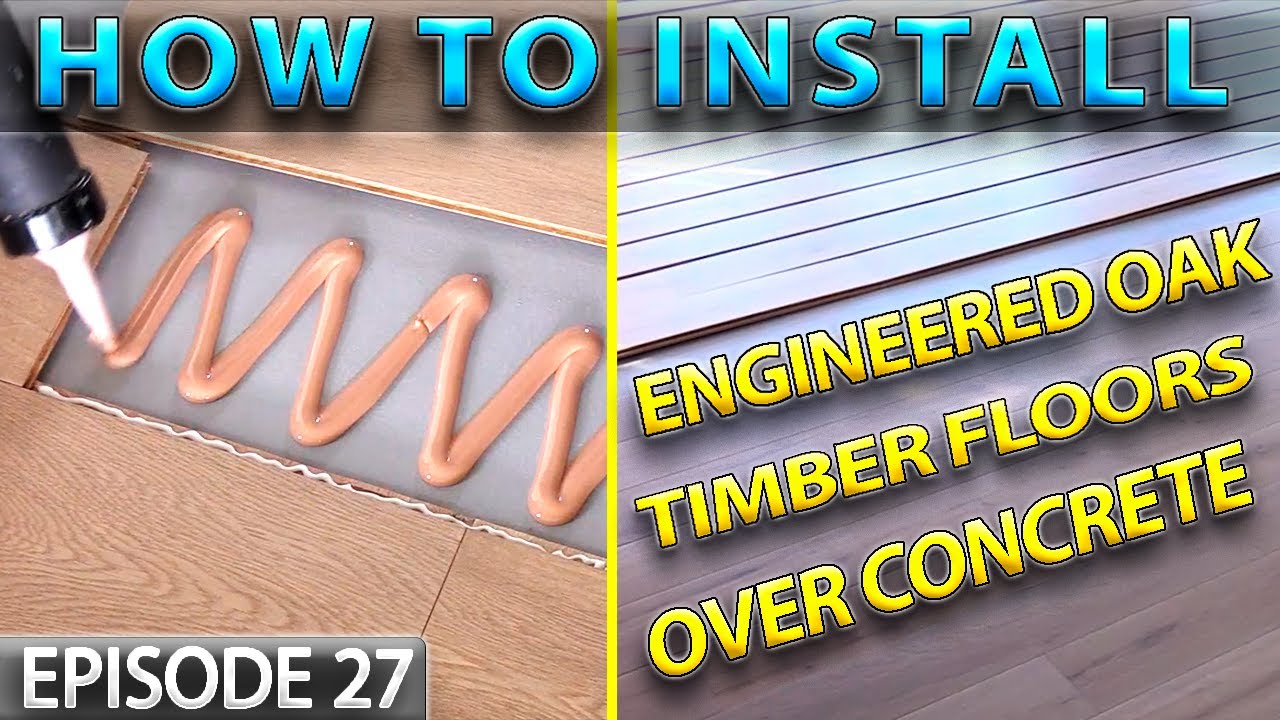 How to Install Engineered Oak Timber Floors over Concrete  - Episode  27 - The Dirt Road Home.